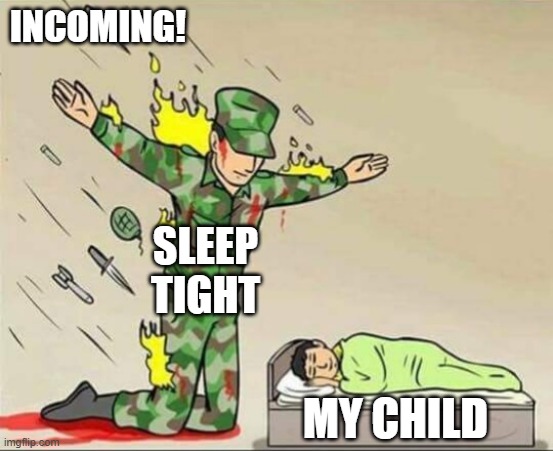 Thank your soldiers! | INCOMING! SLEEP TIGHT; MY CHILD | image tagged in soldier protecting sleeping child,thank you,sleep tight,thank a soldier,protection | made w/ Imgflip meme maker