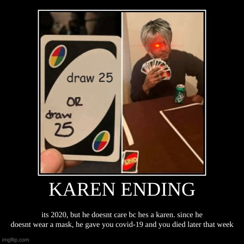 KAREN ENDING | image tagged in karen | made w/ Imgflip meme maker
