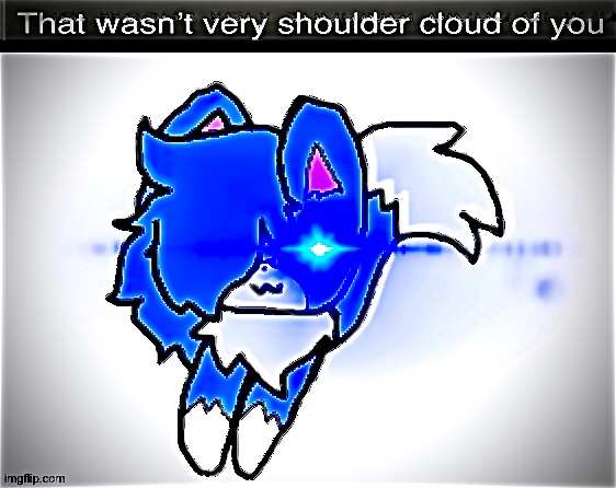 High Quality That wasn’t very shoulder cloud of you Blank Meme Template