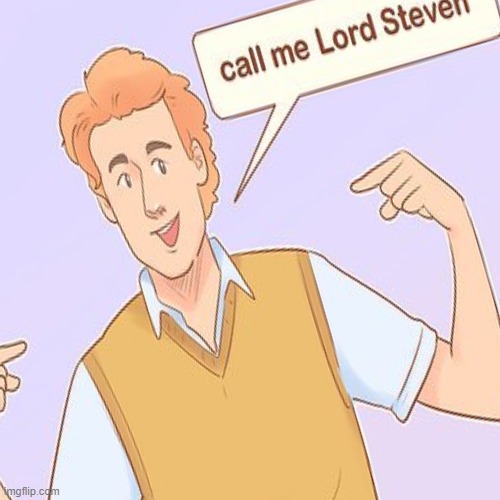 Call me Lord Steven | made w/ Imgflip meme maker