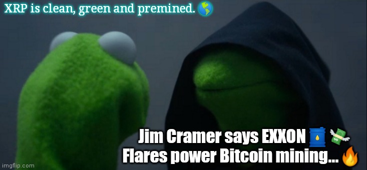 How long can a dirty old fuelhog survive? #XRPBTCFLIP | XRP is clean, green and premined. 🌎; Jim Cramer says EXXON🛢💸 Flares power Bitcoin mining...🔥 | image tagged in memes,evil kermit,bitcoin,xrp,save the earth,the great awakening | made w/ Imgflip meme maker