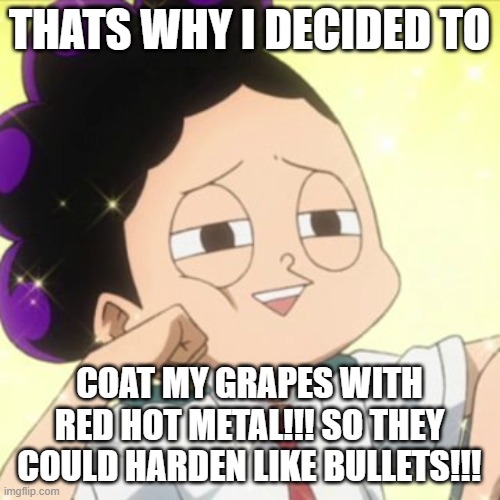 awkward Mineta | THATS WHY I DECIDED TO COAT MY GRAPES WITH RED HOT METAL!!! SO THEY COULD HARDEN LIKE BULLETS!!! | image tagged in awkward mineta | made w/ Imgflip meme maker