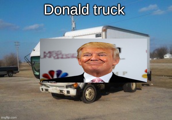 Okay Truck | Donald truck | image tagged in memes,okay truck | made w/ Imgflip meme maker