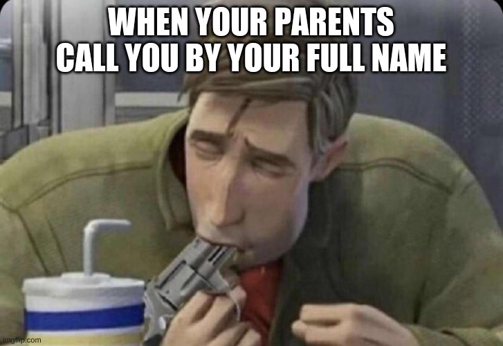 I guess i'll die. | WHEN YOUR PARENTS CALL YOU BY YOUR FULL NAME | image tagged in peter parker gun,funny memes,funny,parents,memes | made w/ Imgflip meme maker