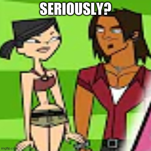 Why Is Aleheather Even A Ship | SERIOUSLY? | image tagged in total drama,memes,ship,heather,alejandro | made w/ Imgflip meme maker