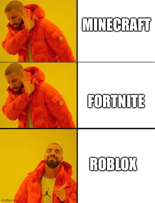 That’s me! | MINECRAFT; FORTNITE; ROBLOX | image tagged in drake meme 3 panels,roblox,minecraft,fortnite,i dont know what i am doing,drake hotline bling | made w/ Imgflip meme maker