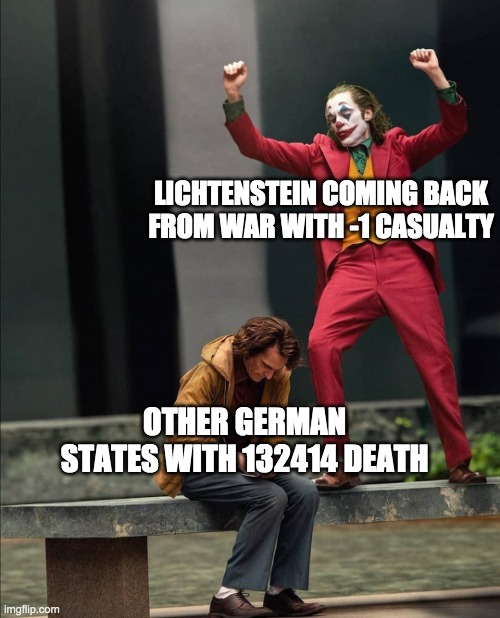 sad austrian noise | LICHTENSTEIN COMING BACK FROM WAR WITH -1 CASUALTY; OTHER GERMAN STATES WITH 132414 DEATH | image tagged in joker two moods | made w/ Imgflip meme maker