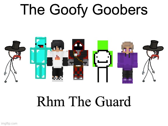 Goof | The Goofy Goobers; Rhm The Guard | image tagged in blank white template | made w/ Imgflip meme maker