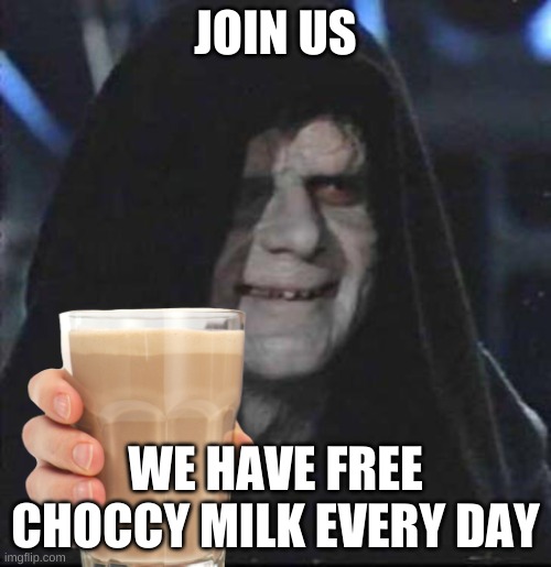 Day on the death star | JOIN US; WE HAVE FREE CHOCCY MILK EVERY DAY | image tagged in star wars | made w/ Imgflip meme maker