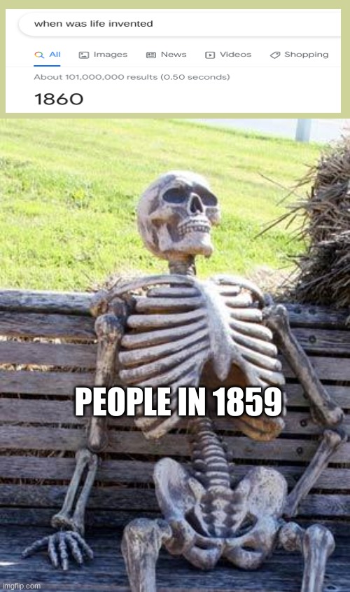 LOL | PEOPLE IN 1859 | image tagged in memes,waiting skeleton | made w/ Imgflip meme maker