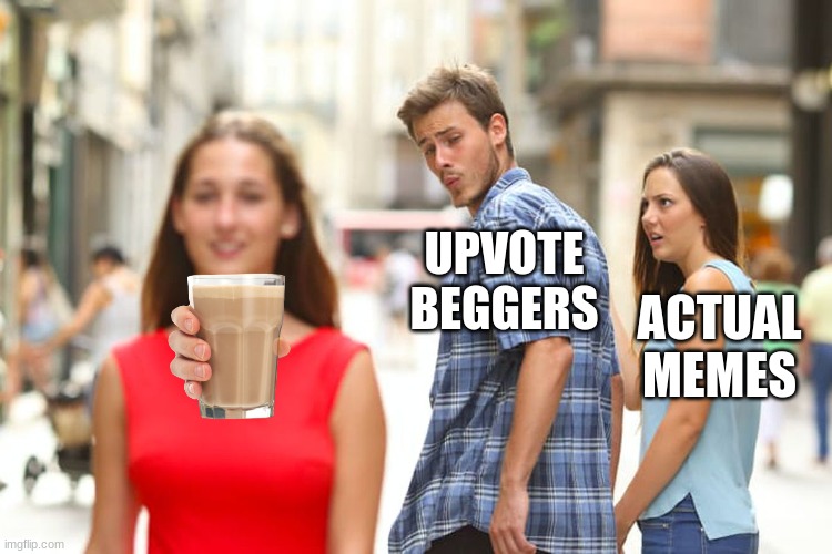 Upvote begging in a nutshell |  UPVOTE BEGGERS; ACTUAL MEMES | image tagged in memes,distracted boyfriend,in a nut,shell,kachow,upvote begging | made w/ Imgflip meme maker