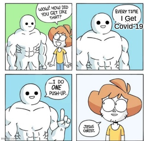 I do ONE Push-Up | I Get Covid-19 | image tagged in i do one push-up | made w/ Imgflip meme maker