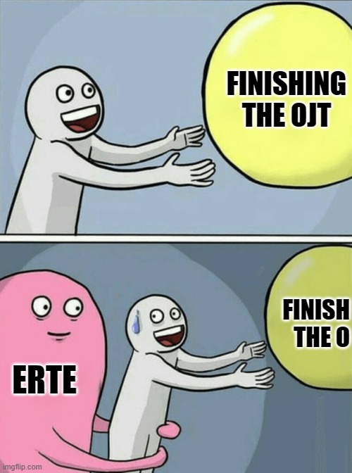 Yey Erte again | FINISHING THE OJT; FINISH
THE O; ERTE | image tagged in memes,running away balloon,tma,aircraft,maintenance | made w/ Imgflip meme maker