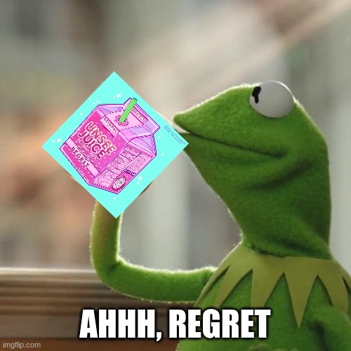 But That's None Of My Business Meme | AHHH, REGRET | image tagged in memes,but that's none of my business,kermit the frog | made w/ Imgflip meme maker