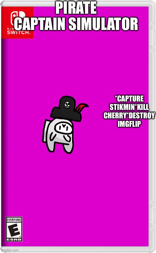 Hehe bio try this for $1000 | PIRATE CAPTAIN SIMULATOR; *CAPTURE STIKMIN*KILL CHERRY*DESTROY IMGFLIP | image tagged in nintendo switch | made w/ Imgflip meme maker