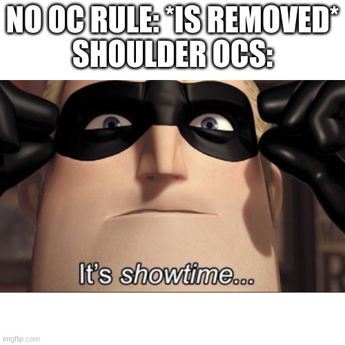 NO OC RULE: *IS REMOVED*
SHOULDER OCS: | made w/ Imgflip meme maker