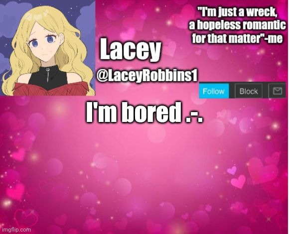 Lacey announcement template | I'm bored .-. | image tagged in lacey announcement template | made w/ Imgflip meme maker