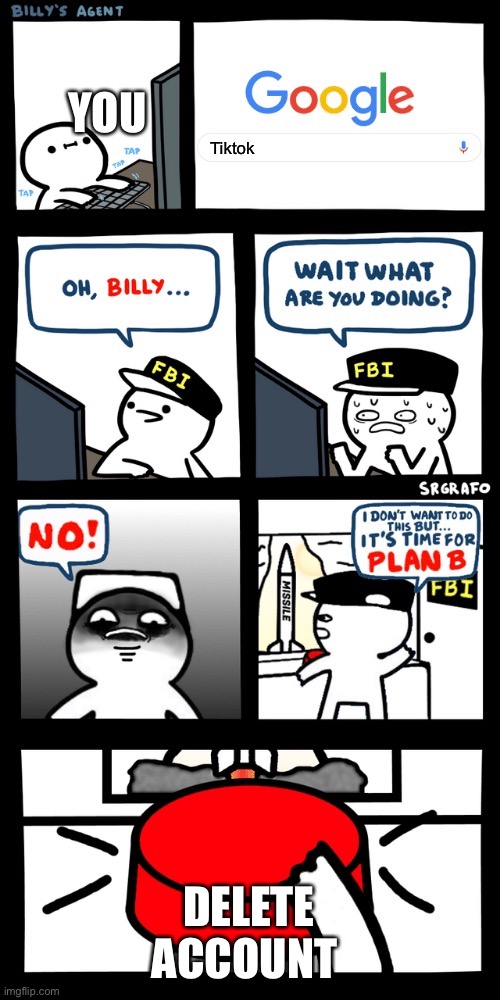 Billy’s FBI agent plan B | Tiktok DELETE ACCOUNT YOU | image tagged in billy s fbi agent plan b | made w/ Imgflip meme maker