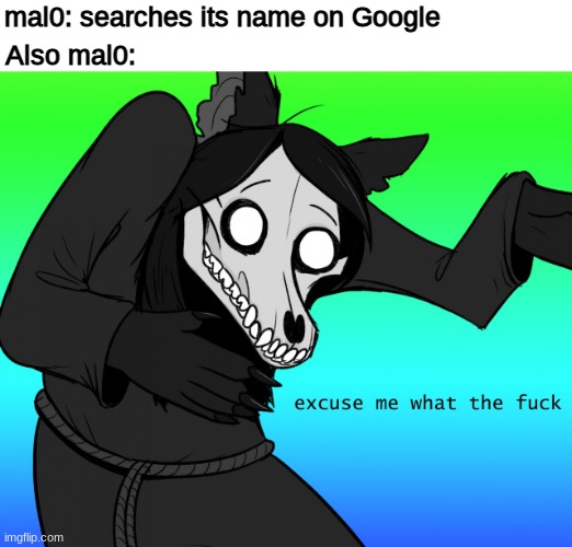 don't search mal0 kids. | mal0: searches its name on Google; Also mal0: | image tagged in scp,mal0,scp 1471,excuse me what the fuck | made w/ Imgflip meme maker