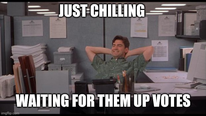 Chilling on a cold day | JUST CHILLING; WAITING FOR THEM UP VOTES | image tagged in office lazy | made w/ Imgflip meme maker