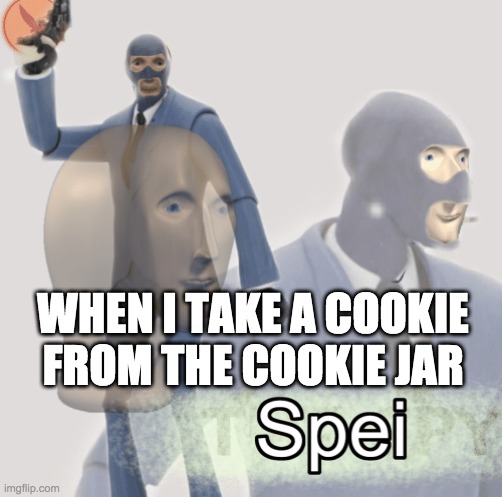 Meme man spei | WHEN I TAKE A COOKIE FROM THE COOKIE JAR | image tagged in meme man spei | made w/ Imgflip meme maker