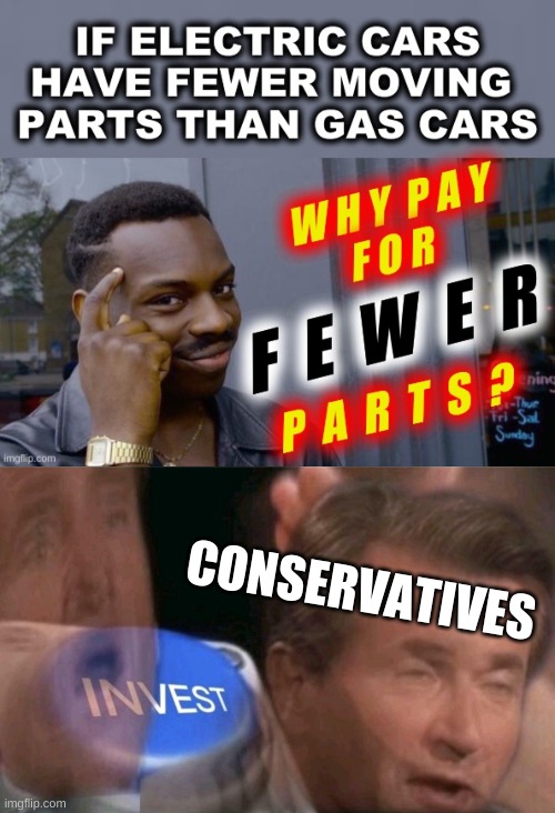 left wing scam | CONSERVATIVES | image tagged in invest,conservative logic,fossil fuel,renewable energy,stupidity,roll safe think about it | made w/ Imgflip meme maker