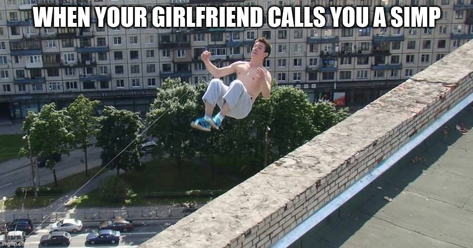 <> | WHEN YOUR GIRLFRIEND CALLS YOU A SIMP | image tagged in funny,simp,memes,dank memes | made w/ Imgflip meme maker