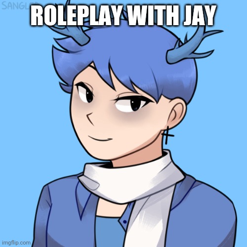 Jay | ROLEPLAY WITH JAY | image tagged in jay | made w/ Imgflip meme maker