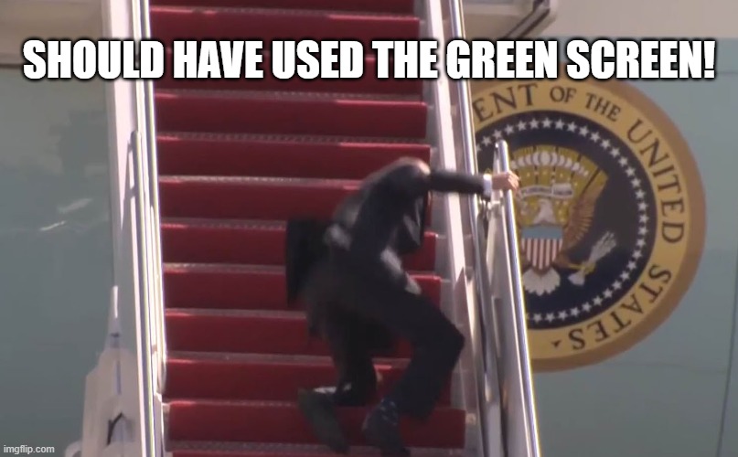 Biden Fall | SHOULD HAVE USED THE GREEN SCREEN! | image tagged in joe biden,politics,green screen | made w/ Imgflip meme maker