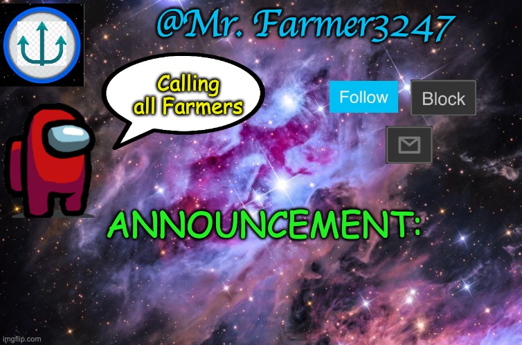 My announcement |  @Mr. Farmer3247; Calling all Farmers; ANNOUNCEMENT: | image tagged in announcement | made w/ Imgflip meme maker