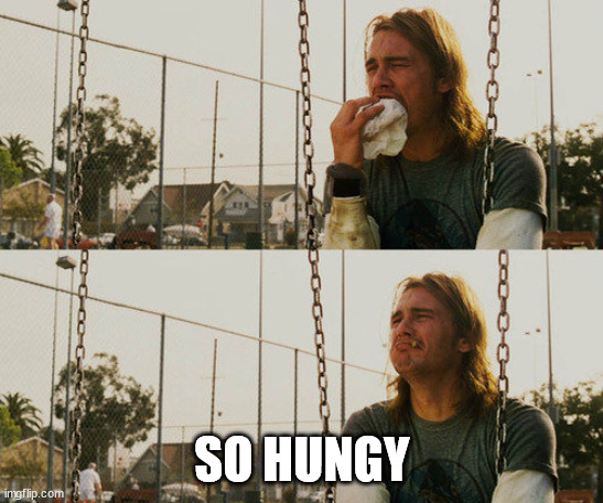 First World Stoner Problems Meme | SO HUNGY | image tagged in memes,first world stoner problems | made w/ Imgflip meme maker