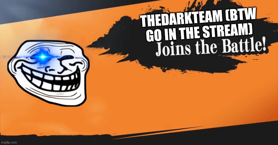 YAY | THEDARKTEAM (BTW GO IN THE STREAM) | image tagged in smash bros | made w/ Imgflip meme maker