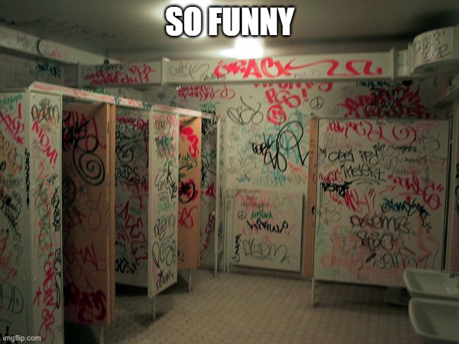 Vandalized School | SO FUNNY | image tagged in vandalism,graffiti,bathroom,oh wow are you actually reading these tags | made w/ Imgflip meme maker