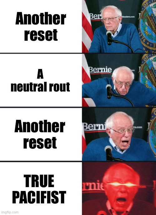 Bernie Sanders reaction (nuked) | Another reset; A neutral rout; Another reset; TRUE PACIFIST | image tagged in bernie sanders reaction nuked | made w/ Imgflip meme maker