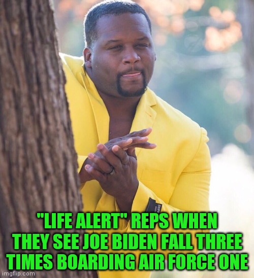 I've fallen and no one hopes I get up | "LIFE ALERT" REPS WHEN THEY SEE JOE BIDEN FALL THREE TIMES BOARDING AIR FORCE ONE | image tagged in black guy hiding behind tree,brokeback mountain,poopy pants | made w/ Imgflip meme maker