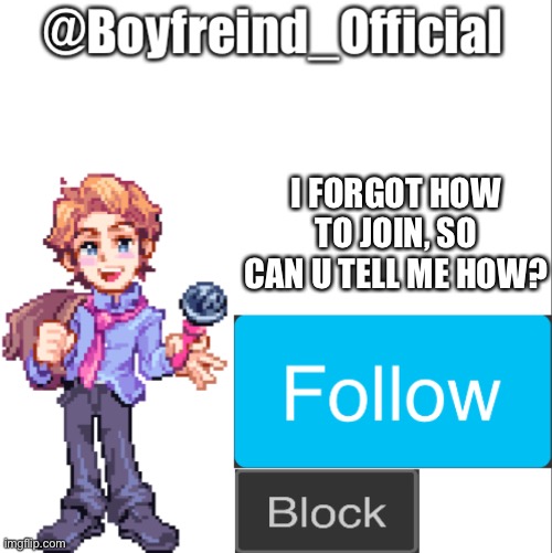 Senpai | I FORGOT HOW TO JOIN, SO CAN U TELL ME HOW? | image tagged in senpai | made w/ Imgflip meme maker