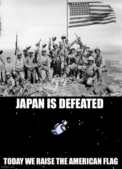 JAPAN IS DEFEATED; TODAY WE RAISE THE AMERICAN FLAG | image tagged in among us ejected | made w/ Imgflip meme maker