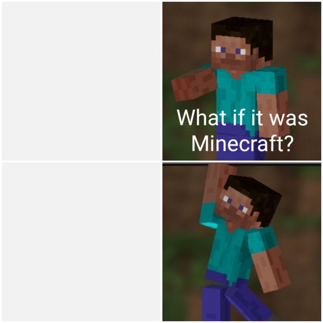 What if it was Minecraft? Blank Meme Template