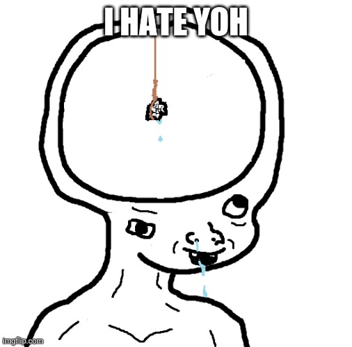 Dumb wojak | I HATE YOH | image tagged in dumb wojak | made w/ Imgflip meme maker