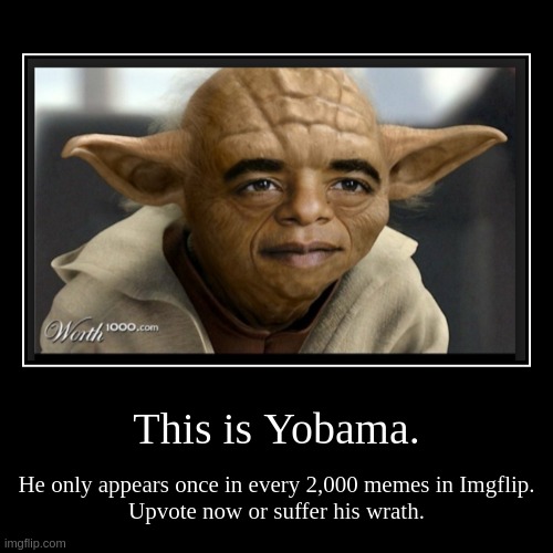 Yobama Upvote-beggar. | image tagged in funny,demotivationals | made w/ Imgflip demotivational maker