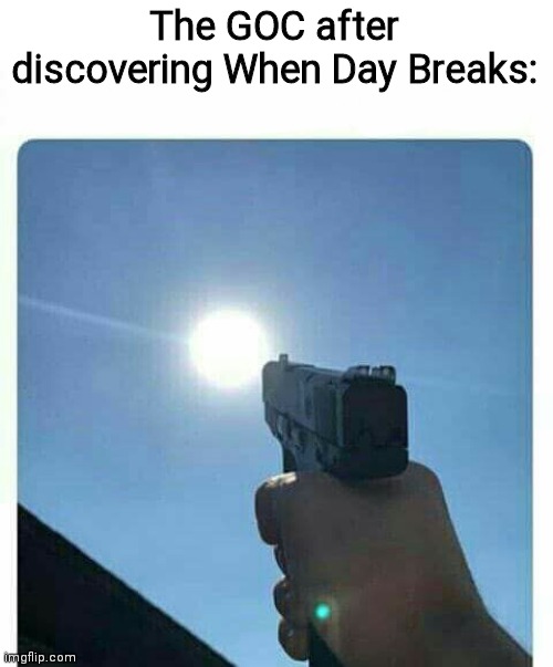 Kill the sun | The GOC after discovering When Day Breaks: | image tagged in shooting sun,scp,goc,scp meme | made w/ Imgflip meme maker