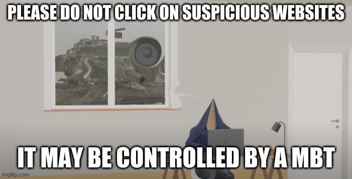 please don't | PLEASE DO NOT CLICK ON SUSPICIOUS WEBSITES; IT MAY BE CONTROLLED BY A MBT | image tagged in bosnian ape society | made w/ Imgflip meme maker