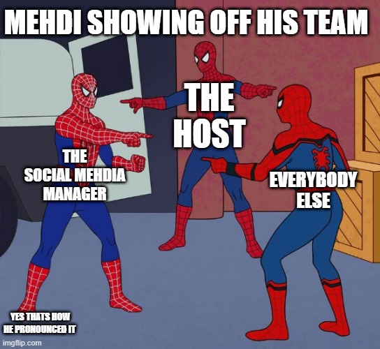 Spider Man Triple | MEHDI SHOWING OFF HIS TEAM; THE HOST; THE SOCIAL MEHDIA MANAGER; EVERYBODY ELSE; YES THATS HOW HE PRONOUNCED IT | image tagged in spider man triple | made w/ Imgflip meme maker