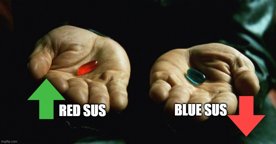 Red pill blue pill | RED SUS; BLUE SUS | image tagged in red pill blue pill | made w/ Imgflip meme maker