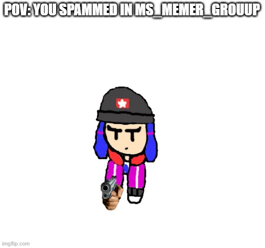 i love this shoulder oc so much | POV: YOU SPAMMED IN MS_MEMER_GROUUP | made w/ Imgflip meme maker