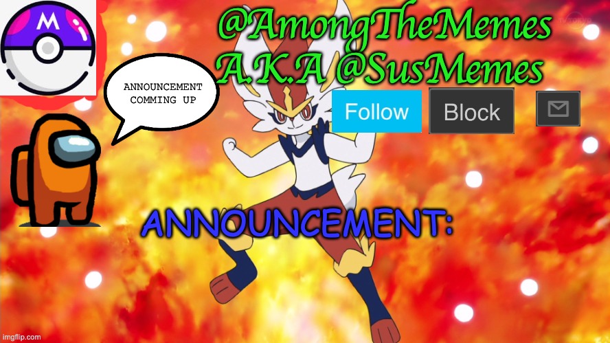 Among the memes announcement |  @AmongTheMemes A.K.A @SusMemes; ANNOUNCEMENT COMMING UP; ANNOUNCEMENT: | image tagged in announcement | made w/ Imgflip meme maker