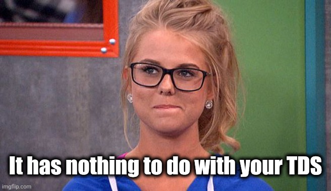 Nicole 's thinking | It has nothing to do with your TDS | image tagged in nicole 's thinking | made w/ Imgflip meme maker