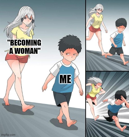 Run away | "BECOMING
 A WOMAN"; ME | image tagged in kid running,gender,trans | made w/ Imgflip meme maker