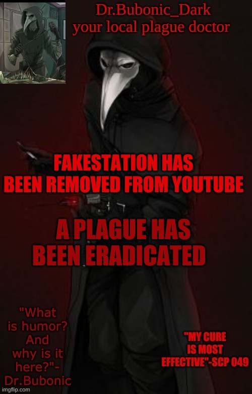 Bubonic Boi | FAKESTATION HAS BEEN REMOVED FROM YOUTUBE; A PLAGUE HAS BEEN ERADICATED | image tagged in bubonic boi | made w/ Imgflip meme maker