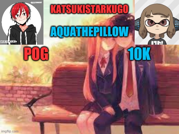 KatsukiStarkugoXAquathepillow | POG; 10K | image tagged in katsukistarkugoxaquathepillow | made w/ Imgflip meme maker